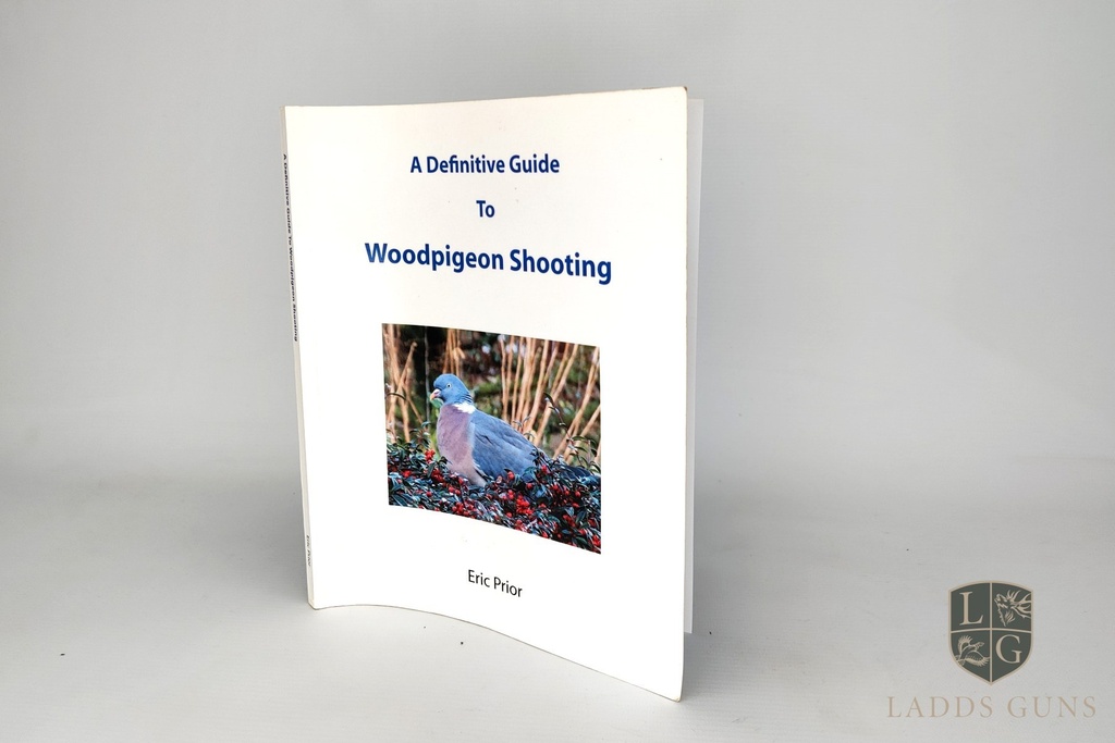 Eric Prior A Definitive Guide To Woodpigeon Shooting